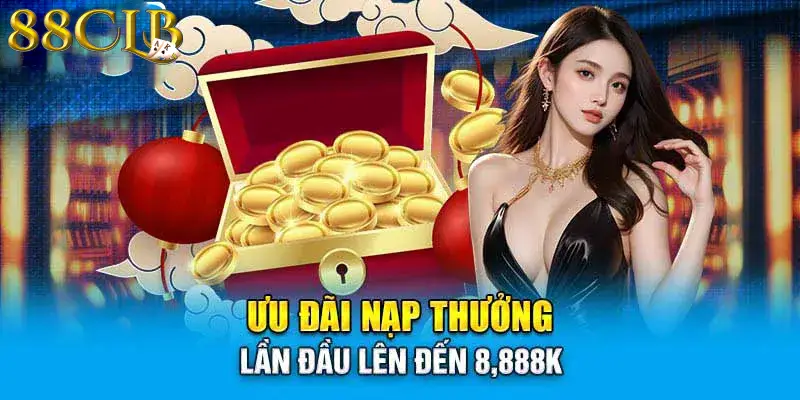 88CLB ưu đãi nạp đầu lên đến 8,888K